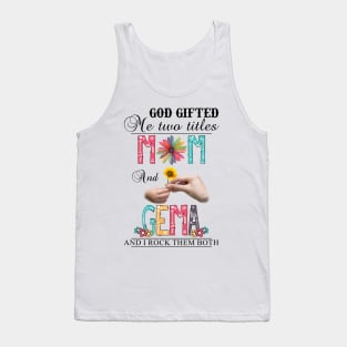 God Gifted Me Two Titles Mom And Gema And I Rock Them Both Wildflowers Valentines Mothers Day Tank Top